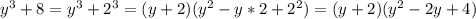 y^3 + 8 = y^3 + 2^3 = (y+2)(y^2-y*2+2^2) = (y+2)(y^2-2y+4)