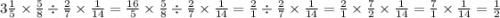 3 \frac{1}{5} \times \frac{5}{8} \div \frac{2}{7} \times \frac{1}{14} = \frac{16}{5} \times \frac{5}{8} \div \frac{2}{7} \times \frac{1}{14} = \frac{2}{1} \div \frac{2}{7} \times \frac{1}{14} = \frac{2}{1} \times \frac{7}{2} \times \frac{1}{14} = \frac{7}{1} \times \frac{1}{14} = \frac{1}{2}