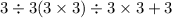 3 \div 3(3 \times 3) \div 3 \times 3 + 3