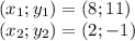 (x_1;y_1) = (8;11)\\(x_2;y_2) = (2;-1)