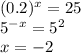 (0.2)^x=25\\5^{-x}=5^2\\x=-2