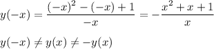 \displaystyle y(-x)=\frac{(-x)^2-(-x)+1}{-x}=-\frac{x^2+x+1}{x}y(-x)\neq y(x)\neq -y(x)