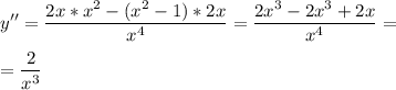 \displaystyle y''=\frac{2x*x^2-(x^2-1)*2x}{x^4}=\frac{2x^3-2x^3+2x}{x^4}==\frac{2}{x^3}