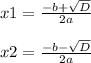 x1=\frac{-b+\sqrt{D} }{2a} x2=\frac{-b-\sqrt{D} }{2a}