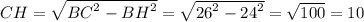 CH=\sqrt{ {BC}^{2}-{BH}^{2} } = \sqrt{ {26}^{2}-{24}^{2} } = \sqrt{100} = 10