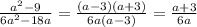 \frac{a^2-9}{6a^2-18a} =\frac{(a-3)(a+3)}{6a(a-3)} =\frac{a+3}{6a}