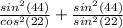 \frac{sin^{2}(44) }{cos^{2}(22) } + \frac{sin^{2}(44) } {sin^{2}(22) }