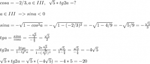 cosa=-2/3,a\in III,\; \; \sqrt{5}*tg2a=?a\in III\; =sina