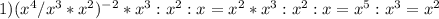 1) (x^4/x^3*x^2)^{-2} *x^3:x^2:x=x^2*x^3:x^2:x=x^5:x^3=x^2