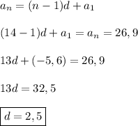 a_n=(n-1)d+a_1  (14-1)d+a_1=a_n=26,9  13d+(-5,6 )=26,9  13d=32,5 \boxed{d= 2,5}