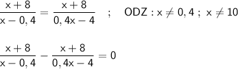 \sf \displaystyle \frac{x+8}{x-0,4} =\frac{x+8}{0,4x-4} ~~~; ~~~ ODZ:x\ne 0,4 \ ; \ x\ne 10  \frac{x+8}{x-0,4} -\frac{x+8}{0,4x-4} =0
