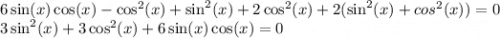 6\sin(x)\cos(x)-\cos^2(x)+\sin^2(x)+2\cos^2(x) +2(\sin^2(x)+cos^2(x)) =0\\3\sin^2(x)+3\cos^2(x)+6\sin(x)\cos(x) =0\\