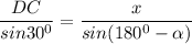 \displaystyle \frac{DC}{sin30^0} =\frac{x}{sin(180^0-\alpha )}