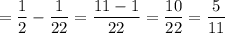 \displaystyle=\frac{1}{2} -\frac{1}{22} =\frac{11-1}{22} =\frac{10}{22} =\frac{5}{11}