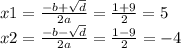 x1 = \frac{ - b + \sqrt{d} }{2a} = \frac{1 + 9}{2} = 5 \\ x2 = \frac{ - b - \sqrt{d} }{2a} = \frac{1 - 9}{2} = - 4