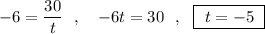 -6=\dfrac{30}{t}\ \ ,\ \ \ -6t=30\ \ ,\ \ \boxed{\ t=-5\ }