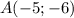 A(-5;-6)