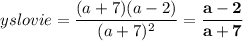 yslovie = \dfrac{(a + 7)(a - 2)}{(a + 7) {}^{2} } = \bf \dfrac{a - 2}{a + 7}