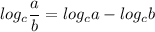 \displaystyle log_{c}\frac{a}{b} =log_{c}a-log_{c}b