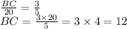 \frac{BC}{20} = \frac{3}{5} \\ BC = \frac{3 \times 20}{5} = 3 \times 4 = 12