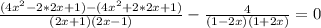 \frac{(4x^2-2*2x+1)-(4x^2+2*2x+1)}{(2x+1)(2x-1)}-\frac{4}{(1-2x)(1+2x)}=0