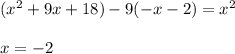 (x^2+9x+18)-9(-x-2)=x^2x=-2
