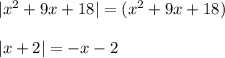 |x^2+9x+18|=(x^2+9x+18)|x+2|=-x-2