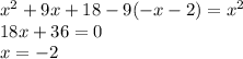x^2+9x+18-9(-x-2)=x^2\\18x+36=0\\x=-2