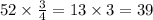 52 \times \frac{3}{4} = 13 \times 3 = 39