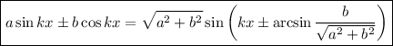 \boxed{a\sin kx\pm b\cos kx=\sqrt{a^2+b^2}\sin\left(kx\pm\arcsin\frac{b}{\sqrt{a^2+b^2}}\right)}