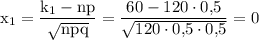 \rm x_1=\dfrac{k_1-np}{\sqrt{npq}}=\dfrac{60-120\cdot {0\mbox,5}}{\sqrt{120\cdot{0\mbox,5}\cdot{0\mbox,5}}}=0