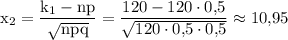 \rm x_2=\dfrac{k_1-np}{\sqrt{npq}}=\dfrac{120-120\cdot {0\mbox,5}}{\sqrt{120\cdot{0\mbox,5}\cdot{0\mbox,5}}}\approx{10\mbox,95}