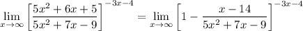 \lim\limits_{x\to \infty}\left[\dfrac{5x^2+6x+5}{5x^2+7x-9}\right]^{-3x-4} = \lim\limits_{x\to \infty}\left[1-\dfrac{x-14}{5x^2+7x-9}\right]^{-3x-4}