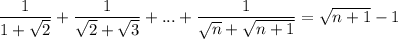 \dfrac{1}{1+\sqrt{2}}+\dfrac{1}{\sqrt{2}+\sqrt{3}}+...+\dfrac{1}{\sqrt{n}+\sqrt{n+1}}=\sqrt{n+1}-1