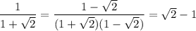 \dfrac{1}{1+\sqrt{2}}=\dfrac{1-\sqrt{2}}{(1+\sqrt{2})(1-\sqrt{2})}=\sqrt{2}-1