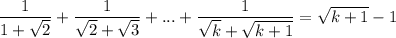 \dfrac{1}{1+\sqrt{2}}+\dfrac{1}{\sqrt{2}+\sqrt{3}}+...+\dfrac{1}{\sqrt{k}+\sqrt{k+1}}=\sqrt{k+1}-1