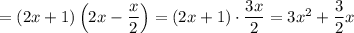 =(2x+1)\left(2x-\dfrac{x}{2} \right)=(2x+1)\cdot\dfrac{3x}{2}=3x^2+\dfrac{3}{2}x