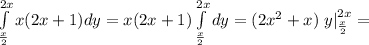\int\limits^{2x}_{\frac{x}{2} }x(2x+1)dy=x(2x+1)\int\limits^{2x}_{\frac{x}{2} }dy=(2x^2+x)\left.y\right|^{2x}_{\frac{x}{2}}=