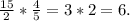 \frac{15}{2} * \frac{4}{5} = 3*2 = 6.