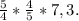 \frac{5}{4}*\frac{4}{5}* 7,3.