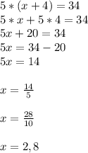 5*(x+4)=34\\5*x+5*4=34\\5x+20=34\\5x=34-20\\5x=14x=\frac{14}{5}x= \frac{28}{10}x=2,8