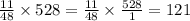 \frac{11}{48} \times 528 = \frac{11}{48} \times \frac{528}{1 } = 121
