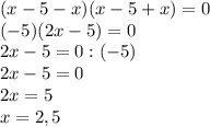 (x-5-x)(x-5+x)=0\\(-5)(2x-5)=0\\2x-5=0:(-5)\\2x-5=0\\2x=5\\x=2,5