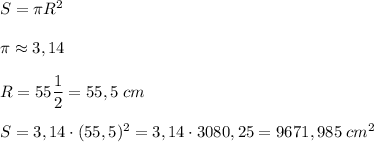 S=\pi R^2\\ \\ \pi \approx3,14\\ \\R=55 \dfrac{1}{2}=55,5\;cm\\ \\ S=3,14\cdot(55,5)^2=3,14\cdot 3080,25=9671,985\;cm^2