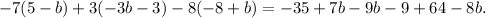 -7(5-b)+3(-3b-3)-8(-8+b) = -35+7b-9b-9+64-8b.