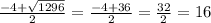 \frac{-4 + \sqrt{1296} }{2} = \frac{-4 + 36}{2} = \frac{32}{2} = 16