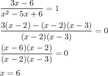 \dfrac{3x-6}{x^2-5x+6}=1dfrac{3(x-2)-(x-2)(x-3)}{(x-2)(x-3)}=0dfrac{(x-6)(x-2)}{(x-2)(x-3)}=0x=6