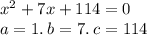 {x}^{2} + 7x + 114 = 0 \\ a = 1. \: b = 7. \: c = 114