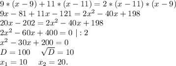 9*(x-9)+11*(x-11)=2*(x-11)*(x-9)\\9x-81+11x-121=2x^2-40x+198\\20x-202=2x^2-40x+198\\2x^2-60x+400=0\ |:2\\x^2-30x+200=0\\D=100\ \ \ \ \sqrt{D}=10\\x_1=10\ \ \ \ x_2=20.