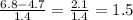 \frac{6.8 - 4.7}{1.4} = \frac{2.1}{1.4} = 1.5